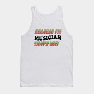 BECAUSE I'M MUSICIAN : THATS WHY Tank Top